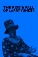 The Rise and Fall of Larry Yunker