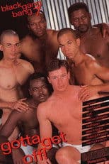 Black Gang Bang 7: Gotta Get Off