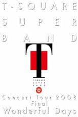 T-Square Super Band - Concert tour 2008 Final Wonderful Days
