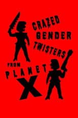 Crazed Gender Twisters From Planet X