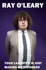 Ray O'Leary: Your Laughter is Just Making Me Stronger