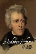 Andrew Jackson: Good, Evil & The Presidency
