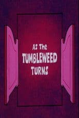 As the Tumbleweed Turns