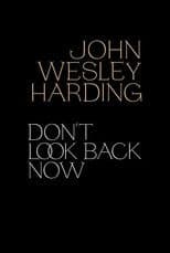 John Wesley Harding: Don't Look Back Now - The Film