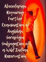 Abecedarian Requiring Further Examination of Anglikan Seraphym Subjugation of a Wild Indian Rezervation