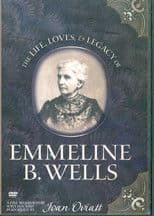 The Life, Loves, & Legacy of Emmeline B. Wells