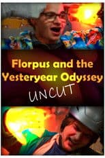 Florpus and the Yesteryear Odyssey (UNCUT)