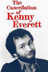 The Cancellation Of Kenny Everett