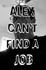 Alex Can't Find a Job