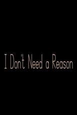 I Don't Need a Reason
