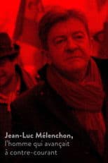 Jean-Luc Mélenchon, l’homme qui avançait à contre-courant