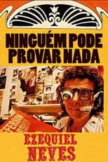 Ninguém Pode Provar Nada – A Inacreditável História de Ezequiel Neves
