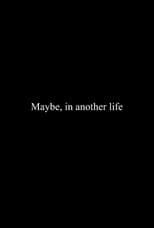 Maybe, in Another Life