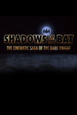 Shadows of the Bat: The Cinematic Saga of the Dark Knight