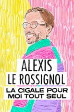 Alexis Le Rossignol - La Cigale pour moi tout seul