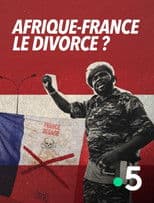 Afrique-France : le divorce ?