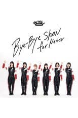 BiSH - Bye-Bye Show for Never