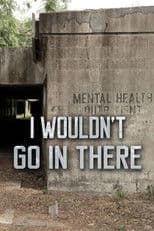 I Wouldn’t Go In There