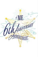 ≠ME 6th ANNIVERSARY PREMIUM CONCERT