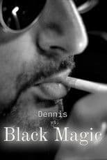 Dennis vs Black Magic