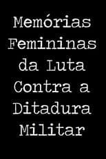 Memórias Femininas da Luta Contra a Ditadura Militar