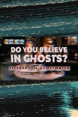 Do You Believe In Ghosts?: 30 Years of Ghostwatch