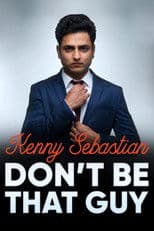 Kenny Sebastian: Don't Be That Guy