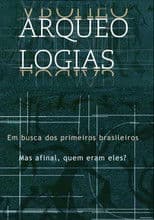 Arqueologias, em Busca dos Primeiros Brasileiros