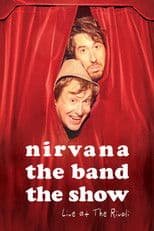 Nirvana the Band the Show: Live @ The Rivoli