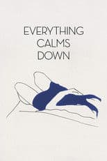 Everything Calms Down