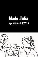 MADE JÚLIA Episódio 3 (2½)