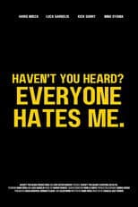 Haven't You Heard? Everyone Hates Me.
