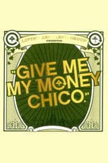 Give Me My Money Chico