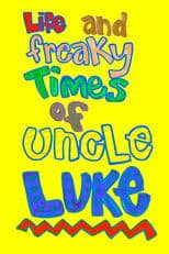 Life and Freaky Times of Uncle Luke
