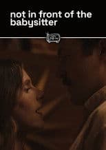 not in front of the babysitter