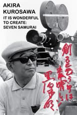 Akira Kurosawa: It Is Wonderful to Create: 'Seven Samurai'