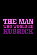 The Man Who Would Be Kubrick