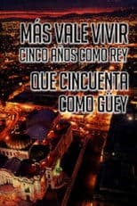 Más Vale Vivir Cinco Años Como Rey Que Cincuenta Como Guey