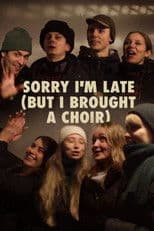 Sorry I'm Late (But I Brought a Choir)
