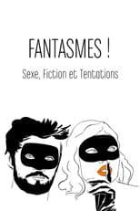 Fantasmes ! Sexe, fiction et tentations