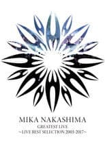MIKA NAKASHIMA GREATEST LIVE ~LIVE BEST SELECTION 2003~2017