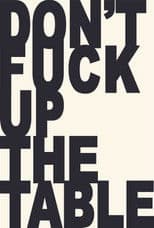 Don't Fuck Up the Table