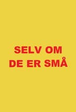 Selv om de er små