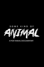 SOME KIND OF ANIMAL: A Post Animal Documentary