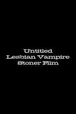 Untitled Lesbian Vampire Stoner Film