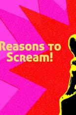 Reasons to Scream!