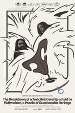 The Breakdown of a Toxic Relationship as told by Fluffmeister, a Poodle of Questionable Heritage