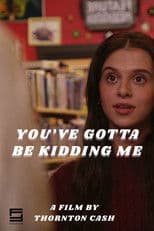 You've Gotta Be Kidding Me