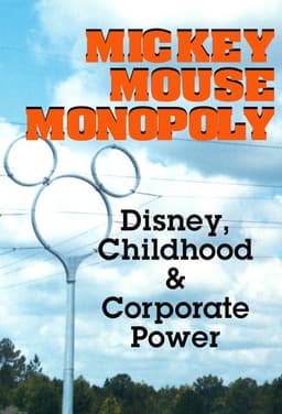 Mickey Mouse Monopoly: Disney, Childhood & Corporate Power