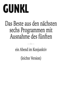 Gunkl: Das Beste aus den nächsten sechs Programmen mit Ausnahme des fünften (leichte Version)